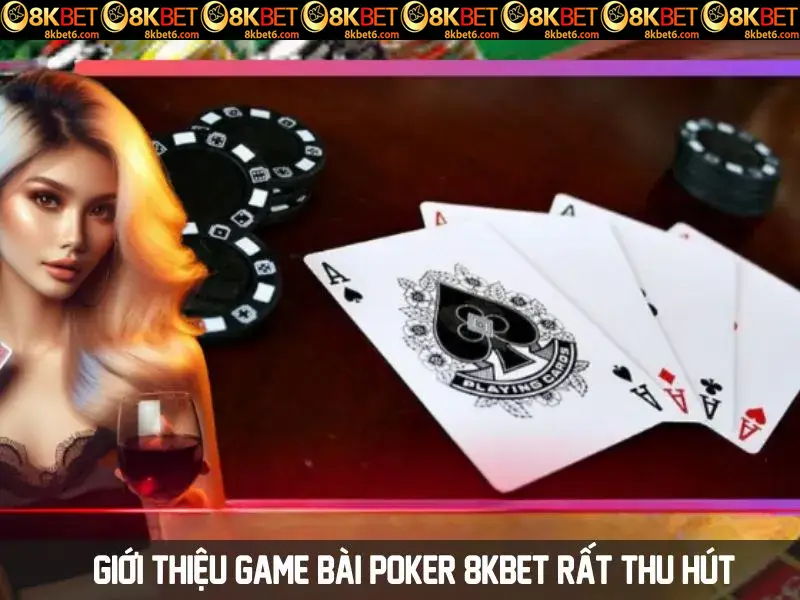 Giới thiệu game bài poker 8kbet rất thu hút